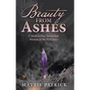 Beauty from Ashes: A Modern-Day Samaritan Woman at the Well Story - Paperback