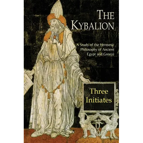 The Kybalion: A Study of The Hermetic Philosophy of Ancient Egypt and Greece - Paperback