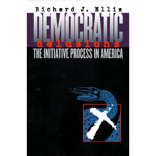 Democratic Delusions: The Initiative Process in America - Paperback
