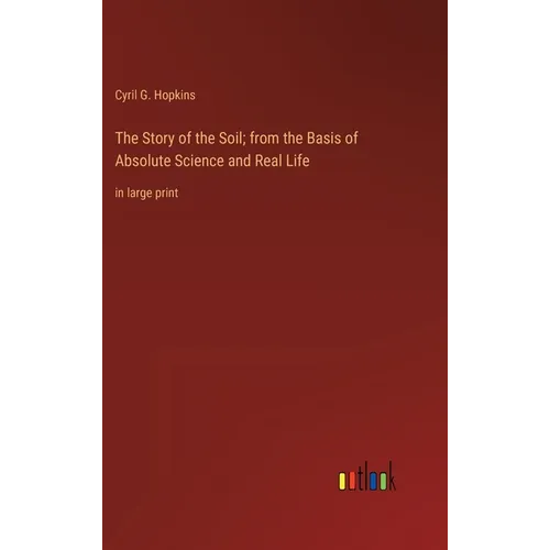 The Story of the Soil; from the Basis of Absolute Science and Real Life: in large print - Hardcover