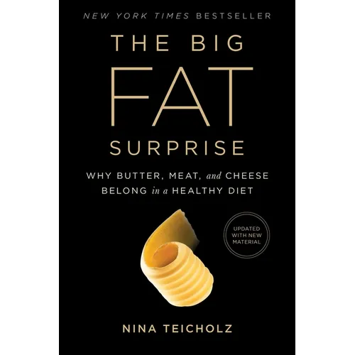 The Big Fat Surprise: Why Butter, Meat and Cheese Belong in a Healthy Diet - Paperback