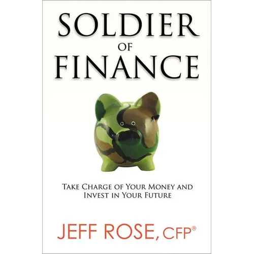 The Soldier of Finance: Take Charge of Your Money and Invest in Your Future - Paperback
