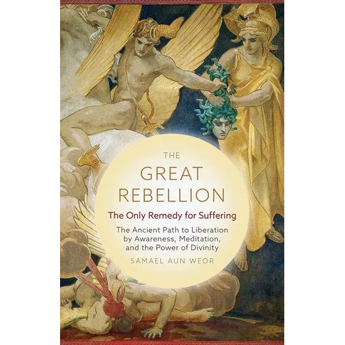 The Great Rebellion: The Only Remedy for Suffering: The Ancient Path to Liberation by Awareness, Meditation, and the Power of Divinity - Paperback