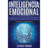 Inteligencia Emocional: Una guía para aumentar su CE y mejorar las habilidades sociales, la autoconciencia, las habilidades de liderazgo, las relacion - Paperback