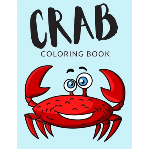 Crab Coloring Book: Crab Coloring Pages, Over 30 Pages to Color, Cute Hermit Crabs Colouring Pages for Boys, Girls, and Kids of ages 4-8 and up - - Paperback