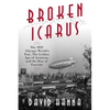 Broken Icarus: The 1933 Chicago World's Fair, the Golden Age of Aviation, and the Rise of Fascism - Hardcover