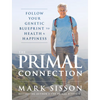 The Primal Connection: Follow Your Genetic Blueprint to Health and Happiness - Hardcover