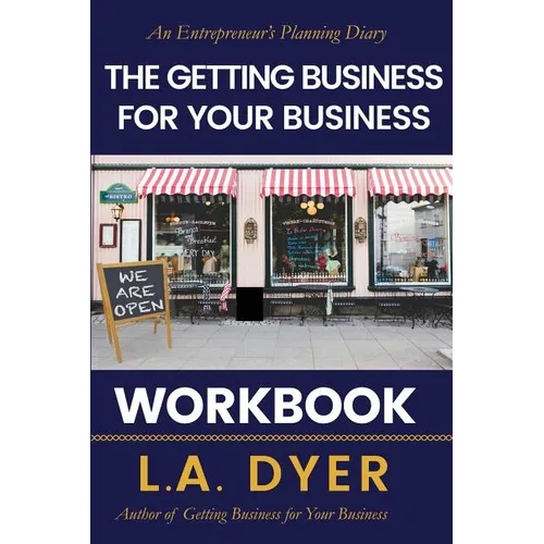 The Getting Business for Your Business Workbook: An Entrepreneur's Planning Diary - Paperback