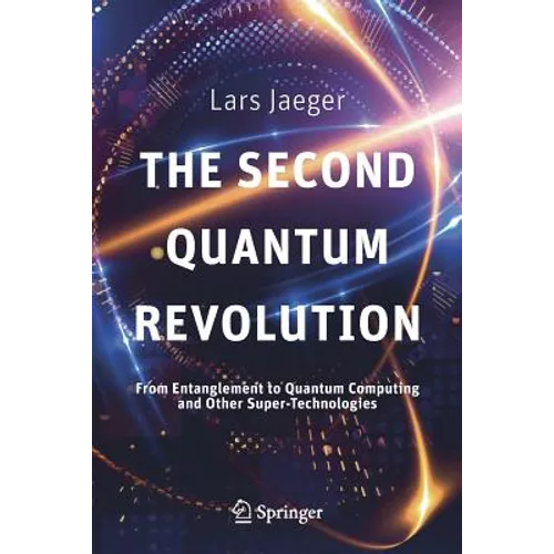 The Second Quantum Revolution: From Entanglement to Quantum Computing and Other Super-Technologies - Paperback