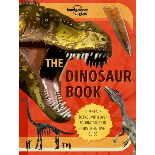 Lonely Planet Kids the Dinosaur Book: Discover Over 80 Prehistoric Beasts Meet A T Rex, Triceratops & Giant Sauropoda Find Roarsome Facts, Illustratio - Hardcover