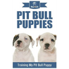 Pit Bull Puppies: Training My Pit Bull Puppy - Paperback