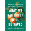 What We Remember Will Be Saved: A Story of Refugees and the Things They Carry - Hardcover