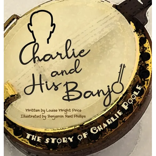 Charlie & His Banjo: The Story of Charlie Poole - Hardcover
