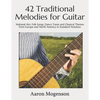 42 Traditional Melodies for Guitar: National Airs, Folk Songs, Dance Tunes and Classical Themes from Europe and North America in Standard Notation - Paperback