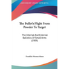 The Bullet's Flight From Powder To Target: The Internal And External Ballistics Of Small Arms (1909) - Hardcover