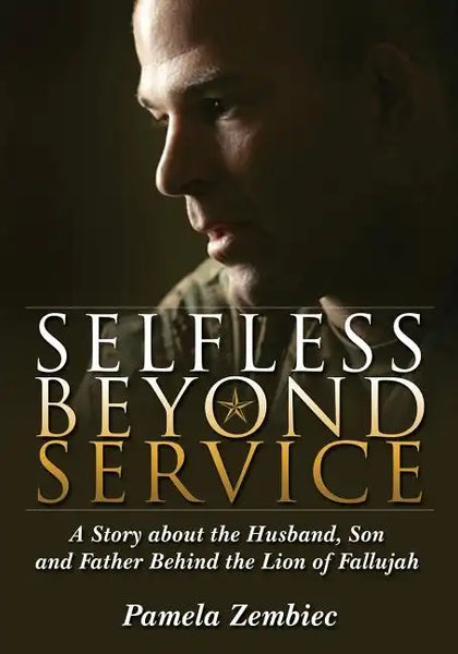 Selfless Beyond Service: A Story about the Husband, Son and Father Behind the Lion of Fallujah - Paperback