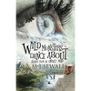 Wild Monsters Dance About: Stories From An Unruly Mind - Paperback