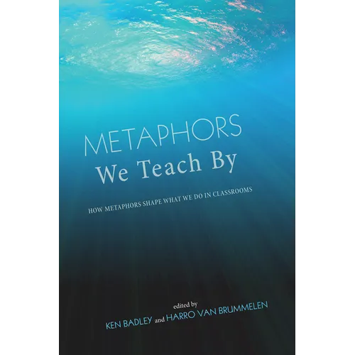 Metaphors We Teach by: How Metaphors Shape What We Do in Classrooms - Hardcover