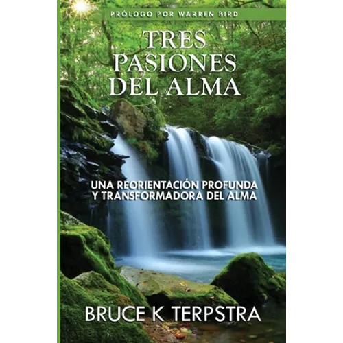 Tres Pasiones del Alma: Una Reorientacion Profunda y Transformadora del Alma - Paperback