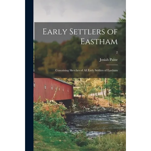 Early Settlers of Eastham: Containing Sketches of All Early Settlers of Eastham; 2 - Paperback