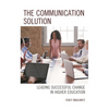The Communication Solution: Leading Successful Change in Higher Education - Paperback