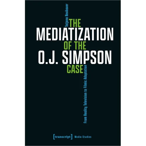 The Mediatization of the O.J. Simpson Case: From Reality Television to Filmic Adaptation - Paperback