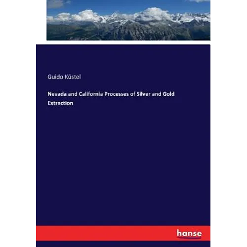 Nevada and California Processes of Silver and Gold Extraction - Paperback