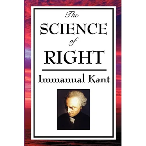 The Science of Right: Kant's Philosophy of Law and Civil Society - Paperback
