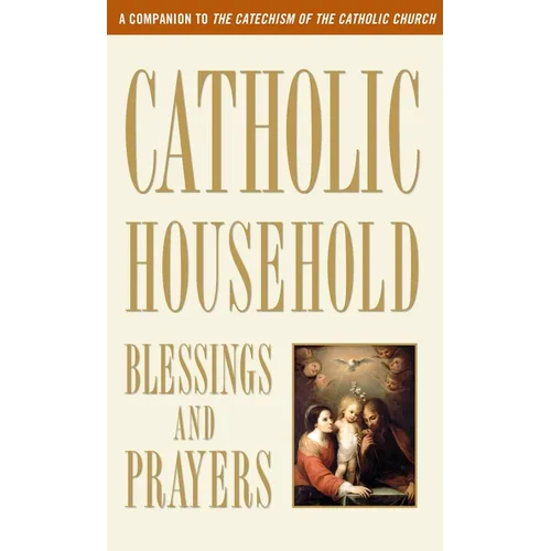 Catholic Household Blessings and Prayers: A Companion to the Catechism of the Catholic Church - Mass Market Paperbound