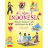 All about Indonesia: Stories, Songs, Crafts and Games for Kids - Hardcover