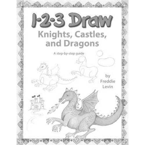123 Draw Knights, Castles and Dragons: A step by step drawing guide for young artists - Paperback