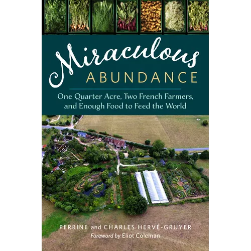 Miraculous Abundance: One Quarter Acre, Two French Farmers, and Enough Food to Feed the World - Paperback
