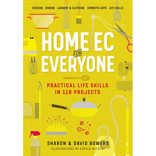 Home EC for Everyone: Practical Life Skills in 118 Projects: Cooking - Sewing - Laundry & Clothing - Domestic Arts - Life Skills - Paperback