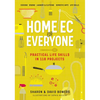 Home EC for Everyone: Practical Life Skills in 118 Projects: Cooking - Sewing - Laundry & Clothing - Domestic Arts - Life Skills - Paperback