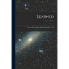 Learned: Tico Brahae, His Astronomicall Coniectur, of the New and Much Admired [star] Which Appered in the Year 1572 - Paperback
