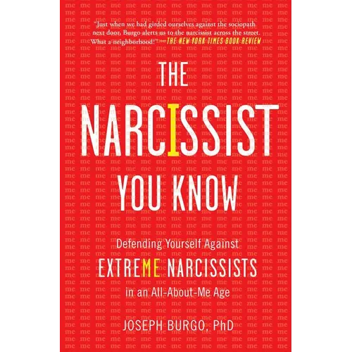 The Narcissist You Know: Defending Yourself Against Extreme Narcissists in an All-About-Me Age - Paperback
