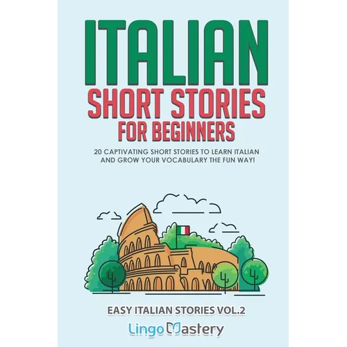 Italian Short Stories for Beginners Volume 2: 20 Captivating Short Stories to Learn Italian & Grow Your Vocabulary the Fun Way! - Paperback