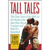 Tall Tales: The Glory Years of the Nba, in the Words of the Men Who Played, Coached, and Built Pro Basketball - Paperback