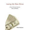 Losing the New China: A Story of American Commerce, Desire, and Betrayal - Paperback