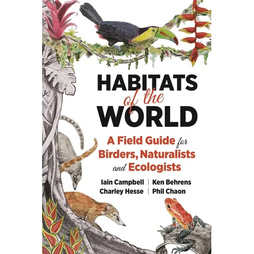Habitats of the World: A Field Guide for Birders, Naturalists, and Ecologists - Paperback