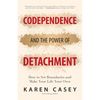 Codependence and the Power of Detachment: How to Set Boundaries and Make Your Life Your Own (for Adult Children of Alcoholics and Other Addicts) - Paperback