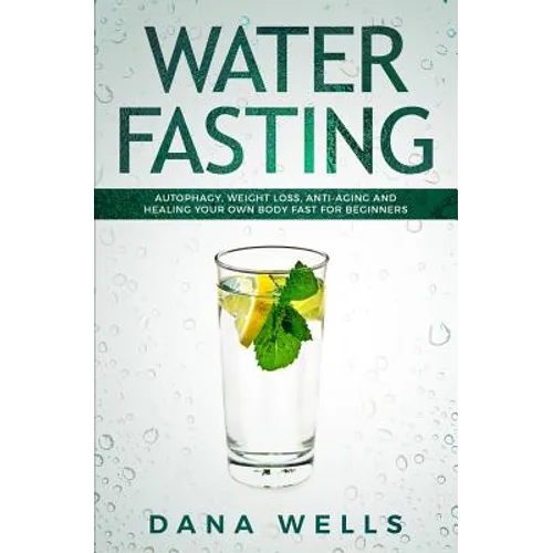 Water Fasting: Autophagy, Weight Loss, Anti-aging, and Healing Your Own Body Fast for Beginners - Paperback