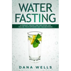 Water Fasting: Autophagy, Weight Loss, Anti-aging, and Healing Your Own Body Fast for Beginners - Paperback