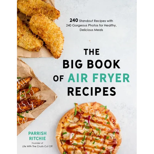 The Big Book of Air Fryer Recipes: 240 Standout Recipes with 240 Gorgeous Photos for Healthy, Delicious Meals - Paperback