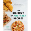 The Big Book of Air Fryer Recipes: 240 Standout Recipes with 240 Gorgeous Photos for Healthy, Delicious Meals - Paperback