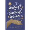 Witchcraft for Emotional Wisdom: Spells, Rituals, and Remedies for Healing - Paperback