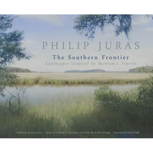 Philip Juras: The Southern Frontier: Landscapes Inspired by Bartram's Travels - Paperback
