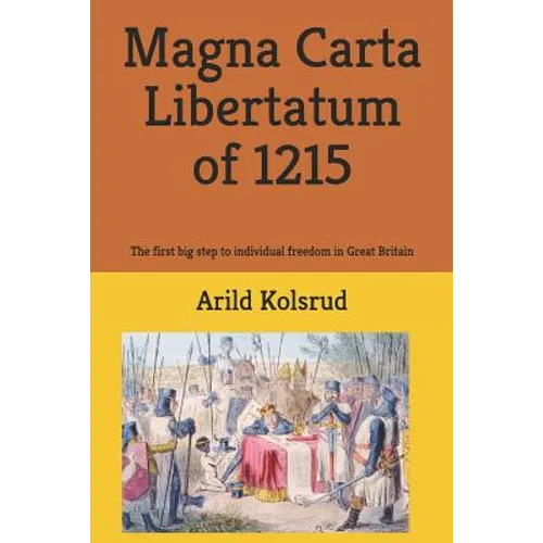 Magna Carta Libertatum of 1215: The First Big Step to Individual Freedom in Great Britain - Paperback