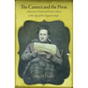 The Camera and the Press: American Visual and Print Culture in the Age of the Daguerreotype - Hardcover