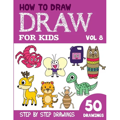 How to Draw for Kids: 50 Cute Step By Step Drawings (Vol 8) - Paperback